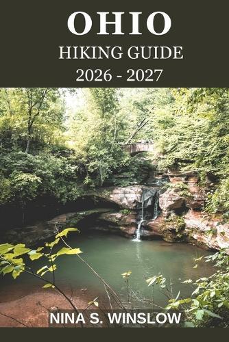 Ohio Hiking Guide 2026 - 2027: Explore Scenic Trails, Hidden Waterfalls, and Ohio's Stunning Natural Beauty