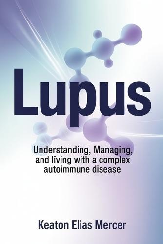 Lupus: Understanding, Managing, and Living with a Complex Autoimmune Disease