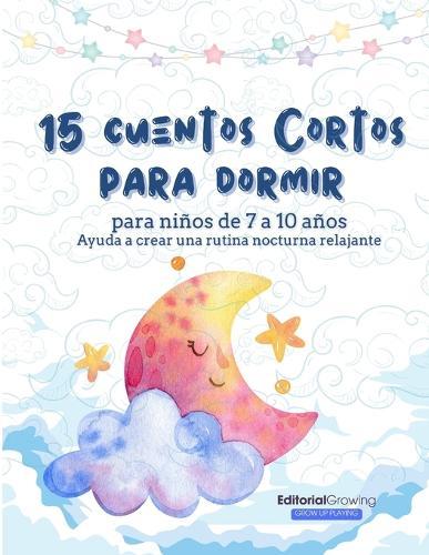 15 cuentos cortos para dormir: Para niños de 7 a 10 años. Ayuda a crear una rutina nocturna relajante