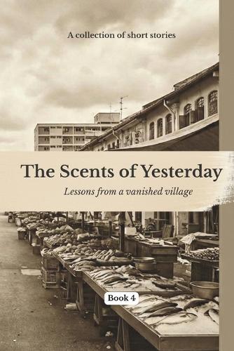 The Scents Of Yesterday: From A Vanished Village: Book 4