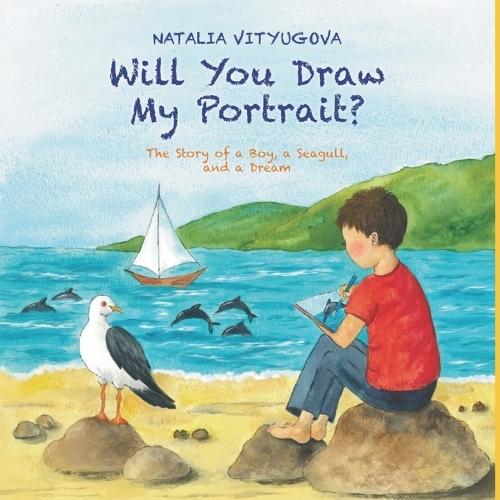 Will You Draw My Portrait?: The Story of a Boy, a Seagull, and a Dream