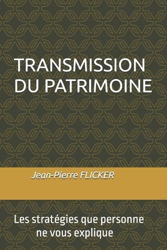Transmission Du Patrimoine: Les stratégies que personne ne vous explique