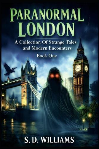 Paranormal London: A Collection Of Strange Tales and Modern Encounters