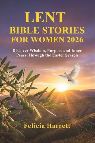Lent Bible Stories for Women 2026: Discover Wisdom, Purpose and Inner Peace Through the Easter Season