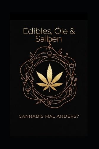 Edibles, Öle & Salben: Cannabis mal anders?