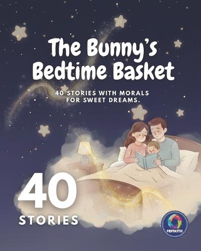 The Bunny's Bedtime Basket: Short Bedtime Stories with Values of Kindness, Honesty & Respect Illustrated Read-Aloud Classic Moral Stories for Children Ages 4-7 A thoughtful gift for Birthdays & Events