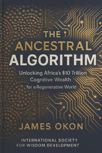The Ancestral Algorithm: Unlocking Africa's $10 Trillion Cognitive Wealth for a Regenerative World