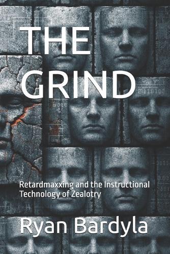 The Grind: Retardmaxxing and the Instructional Technology of Zealotry