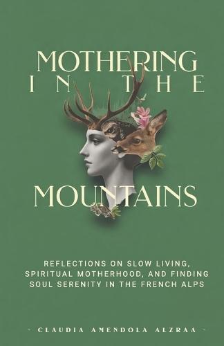 Mothering in the Mountains: reflections on slow living, spiritual motherhood, and finding soul serenity in the French Alps