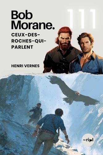Bob Morane - Ceux-des-Roches-qui-Parlent: Tome 111 - Un thriller d'action et de science-fiction au coeur d'un mystère andin