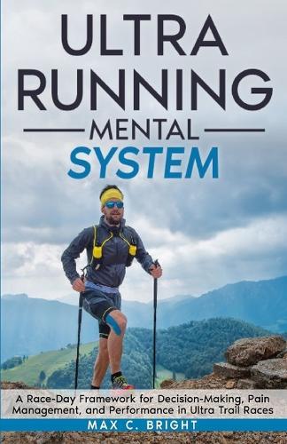Ultra Running Mental System: A Race-Day Decision Framework for Pain, Fatigue, and Performance in Ultra Trail Racing