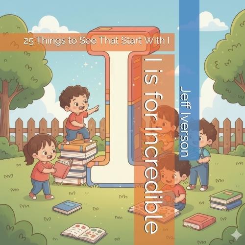 I is for Incredible: 25 Things to See That Start With I