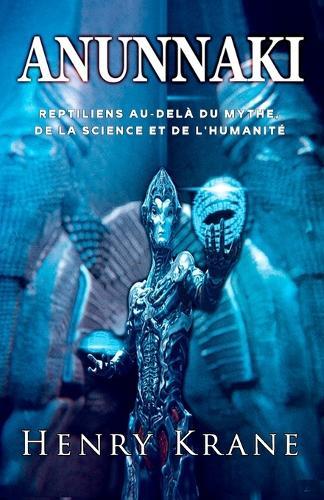 Anunnaki: Reptiliens au-delà du mythe, de la science et de l'humanité