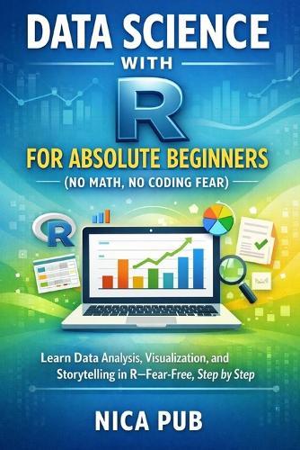 DATA SCIENCE WITH R FOR ABSOLUTE BEGINNERS (No Math, No Coding Fear)
