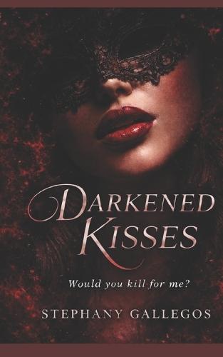 Darkened kisses: Would you kill for me?