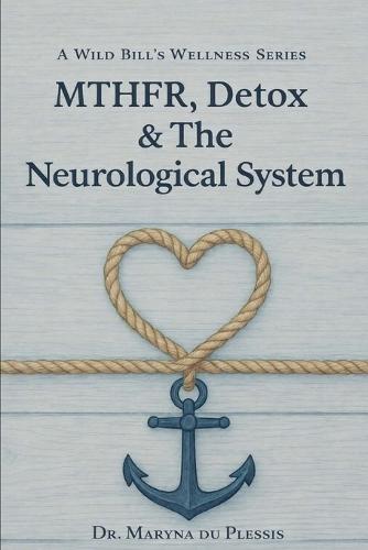 Mthfr, Detox & the Neurological System: A Guide for Parkinson's, MS, Neuropathy & Chronic Neuro-Inflammation