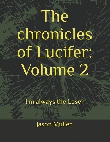 The chronicles of Lucifer: Volume 2: I'm always the Loser