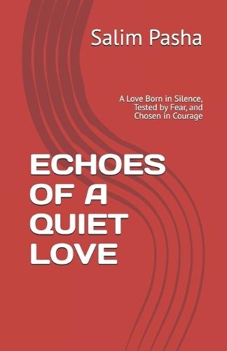 Echoes of a Quiet Love: A Love Born in Silence, Tested by Fear, and Chosen in Courage