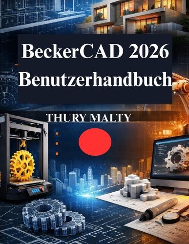 BeckerCAD 2026 Benutzerhandbuch: Ihre praktische CAD-Zeichen- und 3D-Modellierungslösung