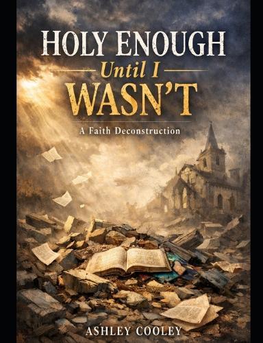 Holy Enough Until I Wasn't: A Faith Deconstruction Journey