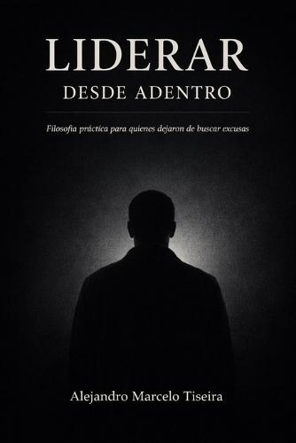 Liderar Desde Adentro: Pensar cuando todo empuja a no hacerlo. Un eje en medio del ruido