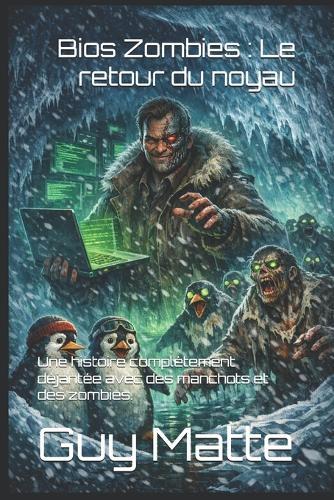 Bios Zombies: Le retour du noyau: Une histoire complètement déjantée avec des manchots et des zombies.