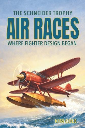 The Schneider Trophy Air Racers: Where Fighter Design Began