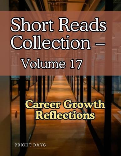 Short Reads Collection - Volume 17: Career Growth Reflections