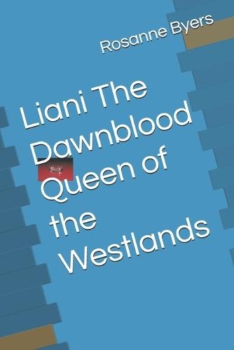 Liani The Dawnblood Queen of the Westlands