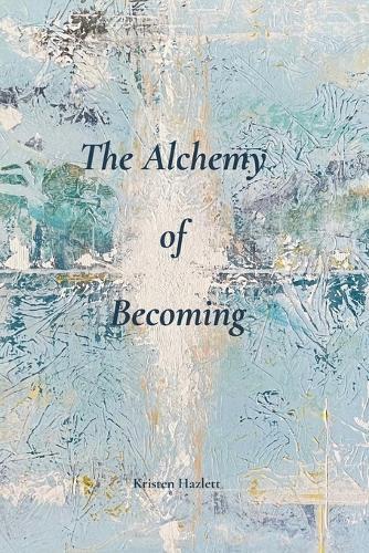 The Alchemy of Becoming: A Journey into Transformation