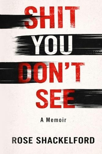 Shit You Don't See: A Memoir