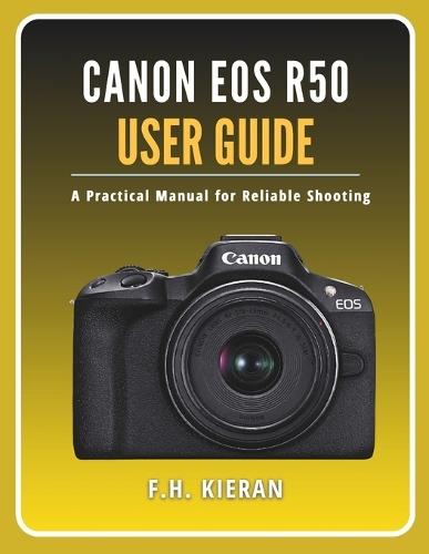 Canon EOS R50 User Guide: A Practical Manual for Reliable Shooting