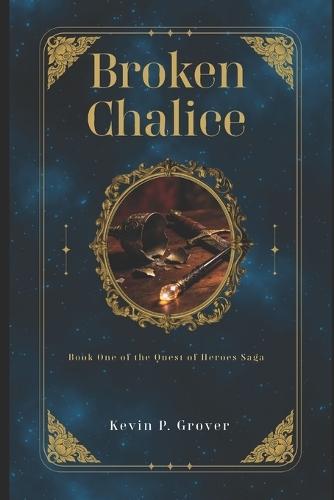 Broken Chalice: Book One of the Quest of Heroes Saga