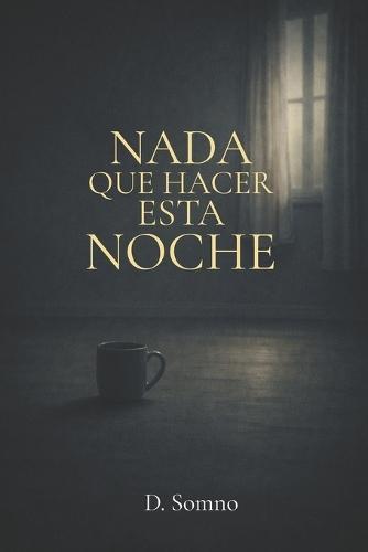 Nada que hacer esta noche: Lecturas para cuando ya fue suficiente - Libro en español