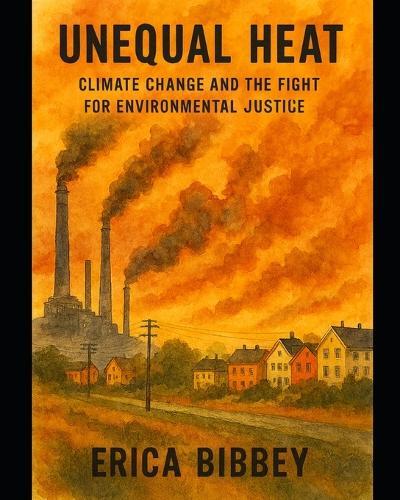 Unequal Heat: Climate Change and the Fight for Environmental Justice