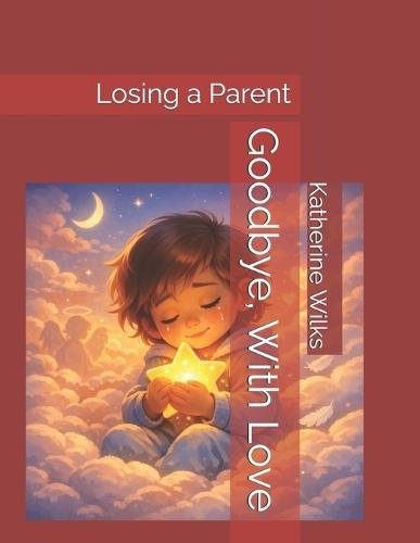 Goodbye, With Love: Losing a Parent