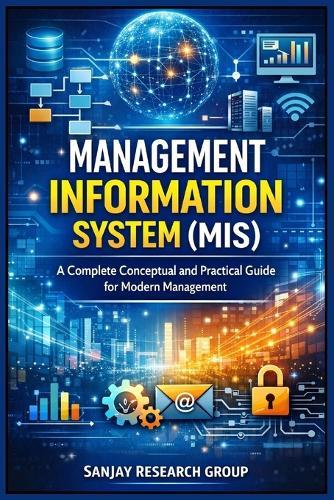 Management Information System (MIS): A Complete Conceptual and Practical Guide for Modern Management