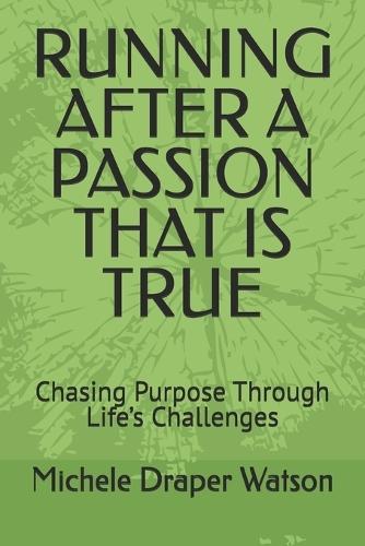 Running After a Passion That Is True: Chasing Purpose Through Life's Challenges