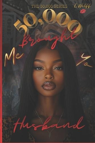 50,000 Brought Me Yo Husband: The 50,000 Series