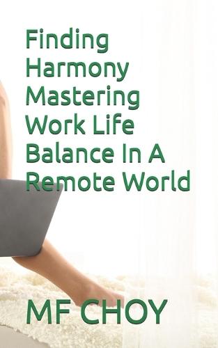 Finding Harmony Mastering Work Life Balance In A Remote World