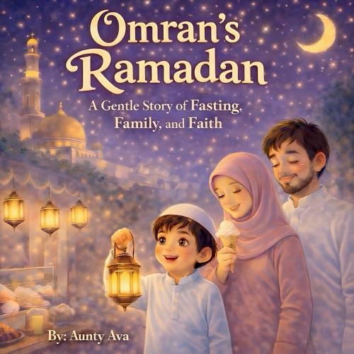 Omran's Ramadan - A Gentle Story of fasting, family, and faith: A cute and magical story for young children and families