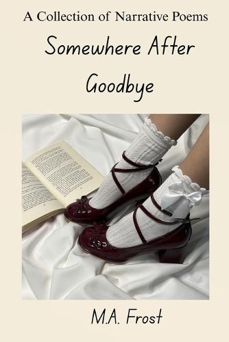 Somewhere After Goodbye: A Collection of Narrative Poems