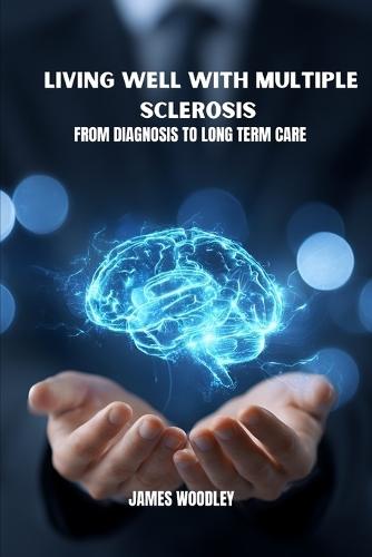 Living well with multiple sclerosis: From diagnosis to long term care