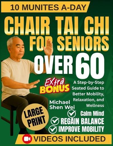The Complete Chair Tai Chi for Seniors Over 60: A Step-by-Step Seated Guide to Better Mobility, Relaxation, and Wellness
