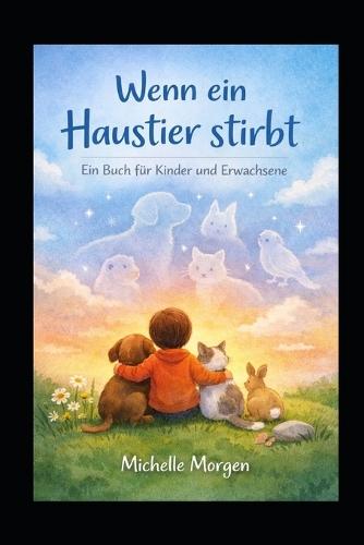 Wenn ein Haustier stirbt: Ein Buch für Kinder und Erwachsene - Mitmachbuch