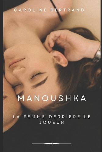 Manoushka: La femme derrière le joueur