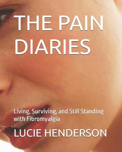 The Pain Diaries: Living, Surviving, and Still Standing with Fibromyalgia
