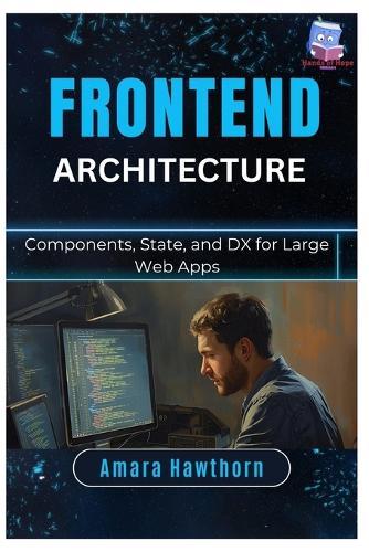 Frontend Architecture: Components, State, and DX for Large Web Apps