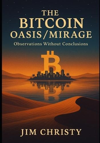 Thee Bitcoin Oasis / Mirage: Observations Without Conclusions
