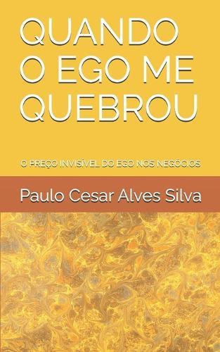 Quando O Ego Me Quebrou: O Preço Invisível Do Ego Nos Negócios